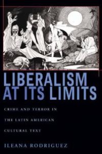 cover of the book Liberalism at Its Limits : Crime and Terror in the Latin American Cultural Text