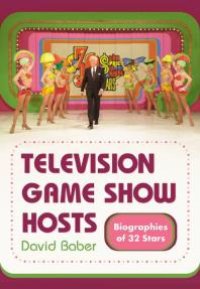 cover of the book Television Game Show Hosts : Biographies of 32 Stars