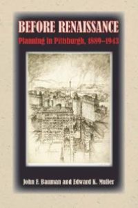 cover of the book Before Renaissance : Planning in Pittsburgh, 1889-1943