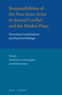 cover of the book Responsibilities of the Non-State Actor in Armed Conflict and the Market Place : Theoretical Considerations and Empirical Findings