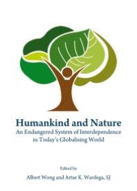 cover of the book Humankind and Nature : An Endangered System of Interdependence in Today’s Globalising World