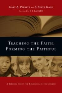 cover of the book Teaching the Faith, Forming the Faithful : A Biblical Vision for Education in the Church