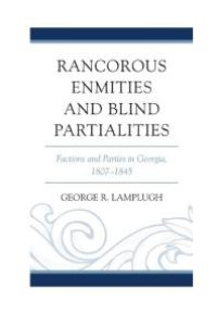 cover of the book Rancorous Enmities and Blind Partialities : Factions and Parties in Georgia, 1807–1845