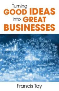 cover of the book Turning Good Ideas Into Great Businesses