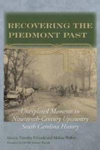 cover of the book Recovering the Piedmont Past : Unexplored Moments in Nineteenth-Century Upcountry South Carolina History