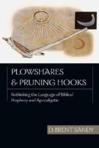 cover of the book Plowshares and Pruning Hooks : Rethinking the Language of Biblical Prophecy and Apocalyptic