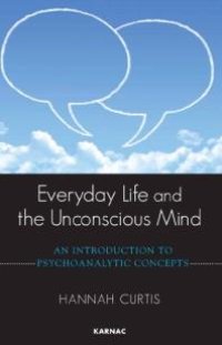 cover of the book Everyday Life and the Unconscious Mind : An Introduction to Psychoanalytic Concepts