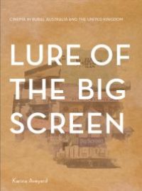 cover of the book Lure of the Big Screen : Cinema in Rural Australia and the United Kingdom