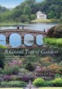 cover of the book A Grand Tour of Gardens : Traveling in Beauty Through Western Europe and the United States