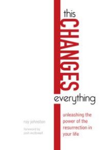 cover of the book This Changes Everything : Unleashing the Power of the Resurrection in Your Life