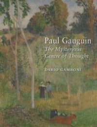 cover of the book Paul Gauguin : The Mysterious Centre of Thought