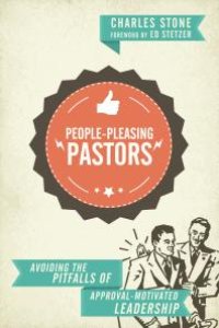 cover of the book People-Pleasing Pastors : Avoiding the Pitfalls of Approval-Motivated Leadership