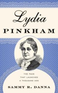 cover of the book Lydia Pinkham : The Face That Launched a Thousand Ads