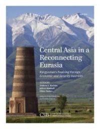 cover of the book Central Asia in a Reconnecting Eurasia : Kyrgyzstan's Evolving Foreign Economic and Security Interests