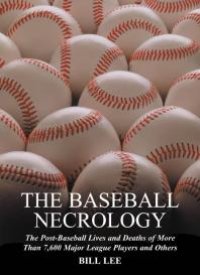 cover of the book The Baseball Necrology : The Post-Baseball Lives and Deaths of More Than 7,600 Major League Players and Others