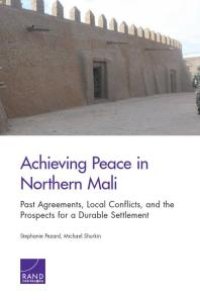 cover of the book Achieving Peace in Northern Mali : Past Agreements, Local Conflicts, and the Prospects for a Durable Settlement