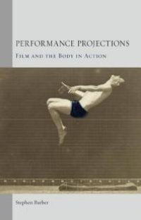 cover of the book Performance Projections : Film and the Body in Action