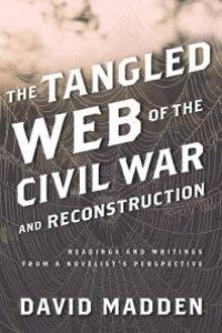 cover of the book The Tangled Web of the Civil War and Reconstruction : Readings and Writings from a Novelist's Perspective