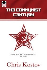 cover of the book The Communist Century : From Revolution To Decay: 1917 to 2000