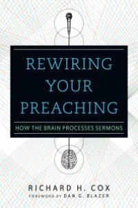 cover of the book Rewiring Your Preaching : How the Brain Processes Sermons