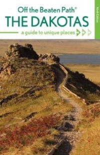 cover of the book The Dakotas Off the Beaten Path® : A Guide to Unique Places