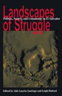 cover of the book Landscapes of Struggle : Politics Society and Community in el Salvador