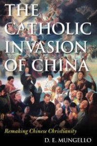 cover of the book The Catholic Invasion of China : Remaking Chinese Christianity