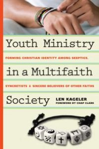 cover of the book Youth Ministry in a Multifaith Society : Forming Christian Identity among Skeptics, Syncretists and Sincere Believers of Other Faiths