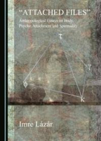 cover of the book "Attached Files" : Anthropological Essays on Body, Psyche, Attachment and Spirituality