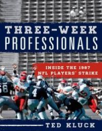 cover of the book Three-Week Professionals : Inside the 1987 NFL Players' Strike