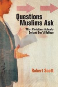 cover of the book Questions Muslims Ask : What Christians Actually Do (and Don't) Believe