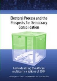 cover of the book Electoral Process and the Prospects for Democracy Consolidation : Contextualising the African Multiparty Elections of 2004