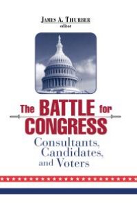 cover of the book The Battle for Congress : Consultants, Candidates, and Voters