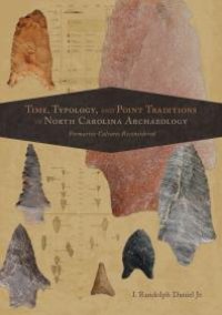 cover of the book Time, Typology, and Point Traditions in North Carolina Archaeology : Formative Cultures Reconsidered