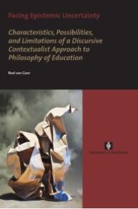 cover of the book Facing Epistemic Uncertainty : Characteristics, possibilities, and limitations of a dynamic discursive approach to philosophy of education