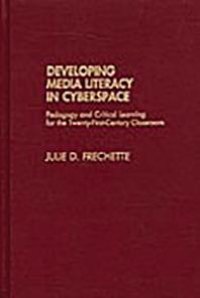 cover of the book Developing Media Literacy in Cyberspace : Pedagogy and Critical Learning for the Twenty-First Century Classroom