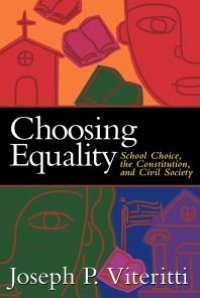 cover of the book Choosing Equality : School Choice, the Constitution, and Civil Society