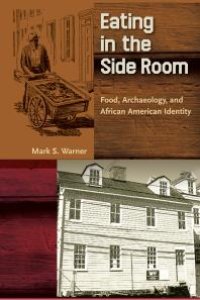 cover of the book Eating in the Side Room : Food, Archaeology, and African American Identity