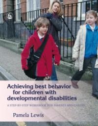 cover of the book Achieving Best Behavior for Children with Developmental Disabilities : A Step-By-Step Workbook for Parents and Carers