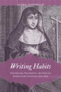 cover of the book Writing Habits : Historicism, Philosophy, and English Benedictine Convents, 1600-1800