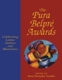 cover of the book Pura Belpré Awards : Celebrating Latino Authors and Illustrators