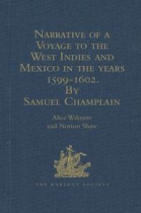 cover of the book Narrative of a Voyage to the West Indies and Mexico in the Years 1599-1602, by Samuel Champlain : With Maps and Illustrations