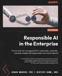 cover of the book Responsible AI in the Enterprise: Practical AI Risk Management for Explainable, Auditable, and Safe Models [Team-IRA]