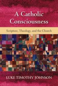 cover of the book A Catholic Consciousness : Scripture, Theology, and the Church