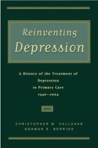 cover of the book Reinventing Depression : A History of the Treatment of Depression in Primary Care, 1940-2004