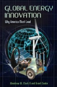 cover of the book Global Energy Innovation: Why America Must Lead : Why America Must Lead