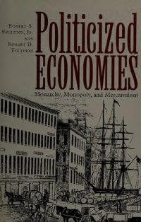 cover of the book Politicized economies  monarchy, monopoly, and mercantilism