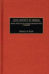 cover of the book Civil Society By Design : Donors, Ngos, and the Intermestic Development Circle in Bangladesh