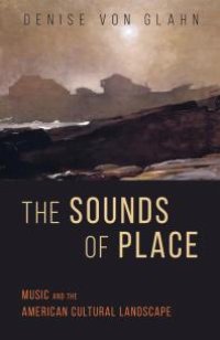 cover of the book The Sounds of Place : Music and the American Cultural Landscape