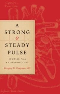 cover of the book A Strong and Steady Pulse : Stories from a Cardiologist